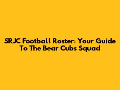 SRJC Football Roster: Your Guide To The Bear Cubs Squad