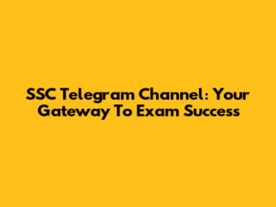 SSC Telegram Channel: Your Gateway To Exam Success