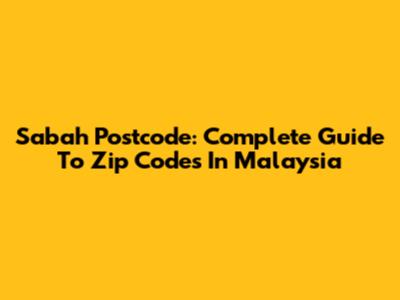Sabah Postcode: Complete Guide To Zip Codes In Malaysia