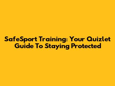 SafeSport Training: Your Quizlet Guide To Staying Protected