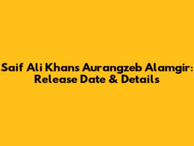 Saif Ali Khan's Aurangzeb Alamgir: Release Date & Details
