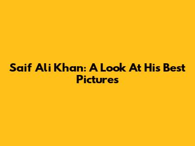 Saif Ali Khan: A Look At His Best Pictures
