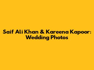 Saif Ali Khan & Kareena Kapoor: Wedding Photos