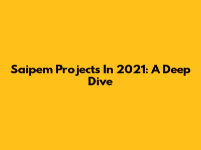 Saipem Projects In 2021: A Deep Dive