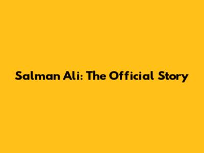 Salman Ali: The Official Story
