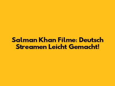 Salman Khan Filme: Deutsch Streamen Leicht Gemacht!