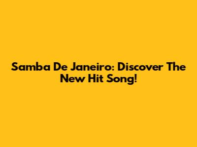 Samba De Janeiro: Discover The New Hit Song!
