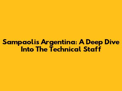 Sampaoli's Argentina: A Deep Dive Into The Technical Staff