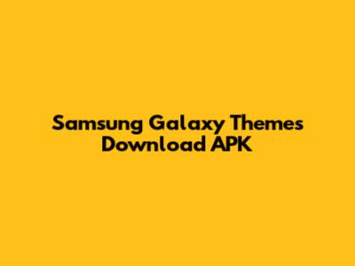 Samsung Galaxy Themes Download APK