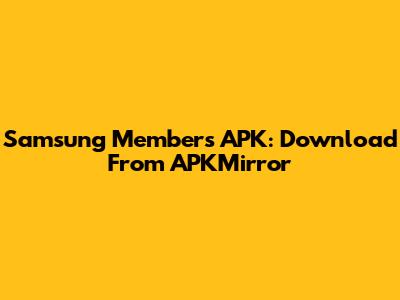 Samsung Members APK: Download From APKMirror