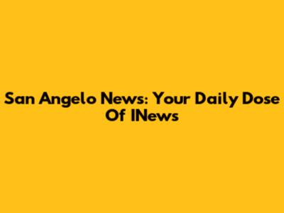 San Angelo News: Your Daily Dose Of INews