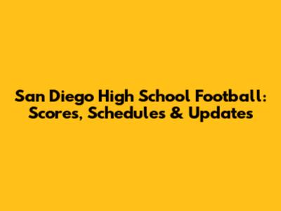 San Diego High School Football: Scores, Schedules & Updates