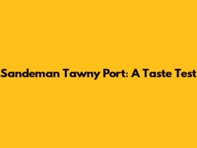 Sandeman Tawny Port: A Taste Test