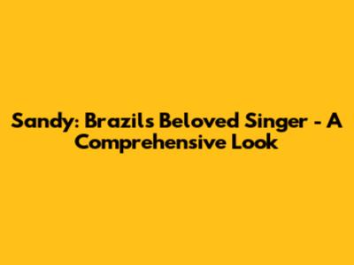 Sandy: Brazil's Beloved Singer - A Comprehensive Look