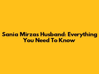 Sania Mirza's Husband: Everything You Need To Know