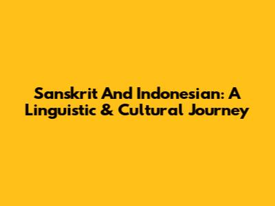 Sanskrit And Indonesian: A Linguistic & Cultural Journey