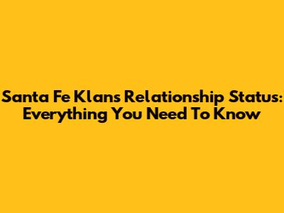 Santa Fe Klan's Relationship Status: Everything You Need To Know