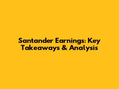 Santander Earnings: Key Takeaways & Analysis