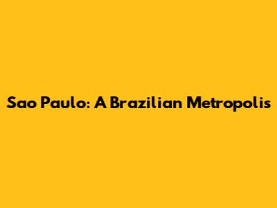 Sao Paulo: A Brazilian Metropolis
