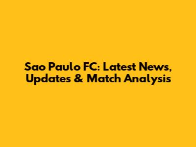 Sao Paulo FC: Latest News, Updates & Match Analysis