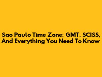 Sao Paulo Time Zone: GMT, SCISS, And Everything You Need To Know
