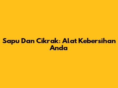 Sapu Dan Cikrak: Alat Kebersihan Anda