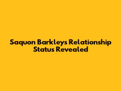 Saquon Barkley's Relationship Status Revealed