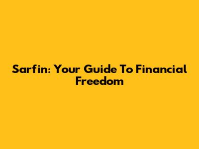 Sarfin: Your Guide To Financial Freedom