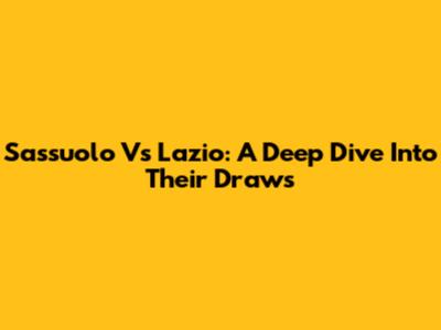 Sassuolo Vs Lazio: A Deep Dive Into Their Draws