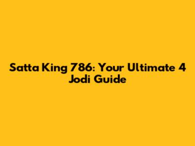 Satta King 786: Your Ultimate 4 Jodi Guide