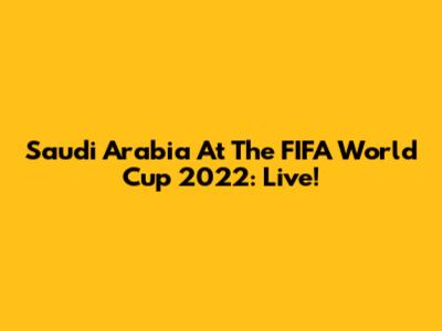Saudi Arabia At The FIFA World Cup 2022: Live!