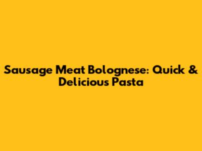 Sausage Meat Bolognese: Quick & Delicious Pasta