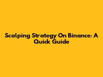 Scalping Strategy On Binance: A Quick Guide