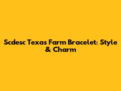 Scdesc Texas Farm Bracelet: Style & Charm
