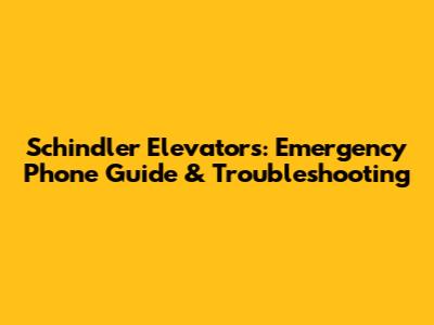 Schindler Elevators: Emergency Phone Guide & Troubleshooting