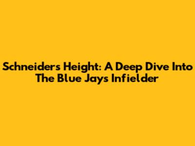 Schneider's Height: A Deep Dive Into The Blue Jays Infielder