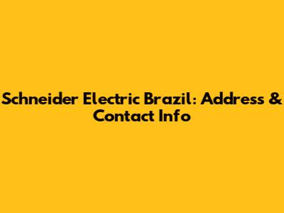 Schneider Electric Brazil: Address & Contact Info