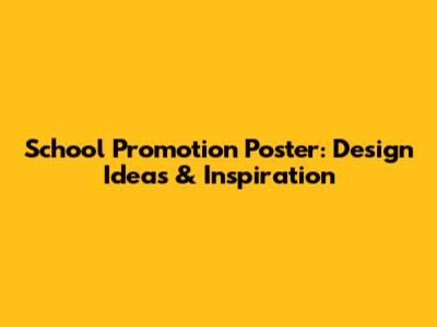 School Promotion Poster: Design Ideas & Inspiration