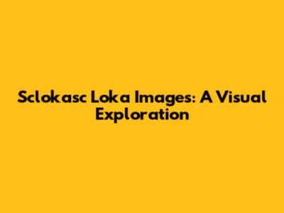 Sclokasc Loka Images: A Visual Exploration