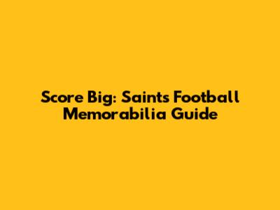 Score Big: Saints Football Memorabilia Guide