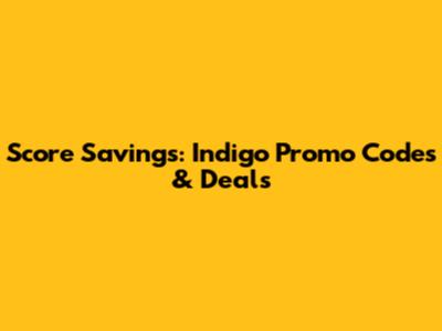 Score Savings: Indigo Promo Codes & Deals