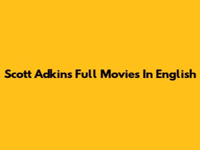 Scott Adkins Full Movies In English