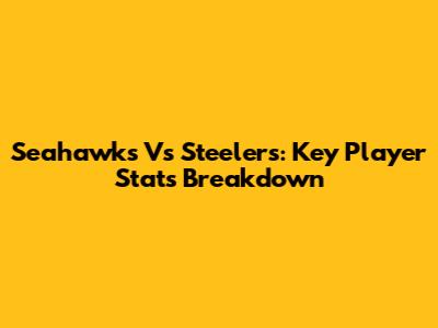 Seahawks Vs Steelers: Key Player Stats Breakdown