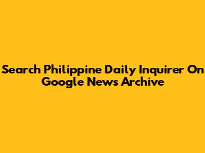 Search Philippine Daily Inquirer On Google News Archive
