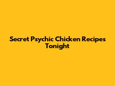 Secret Psychic Chicken Recipes Tonight