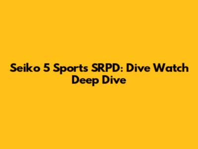 Seiko 5 Sports SRPD: Dive Watch Deep Dive