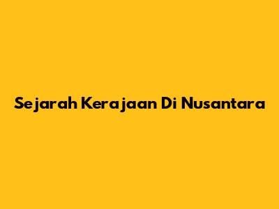 Sejarah Kerajaan Di Nusantara