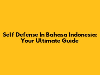 Self Defense In Bahasa Indonesia: Your Ultimate Guide