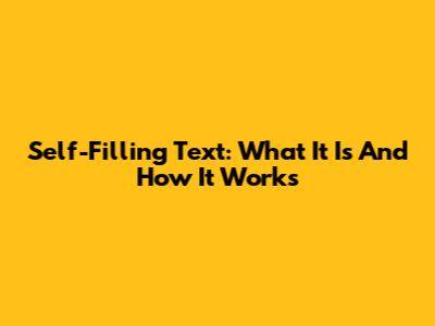 Self-Filling Text: What It Is And How It Works