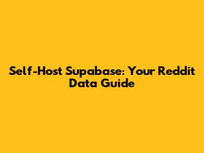 Self-Host Supabase: Your Reddit Data Guide